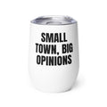 SMALL TOWN, BIG OPINIONS wine tumbler