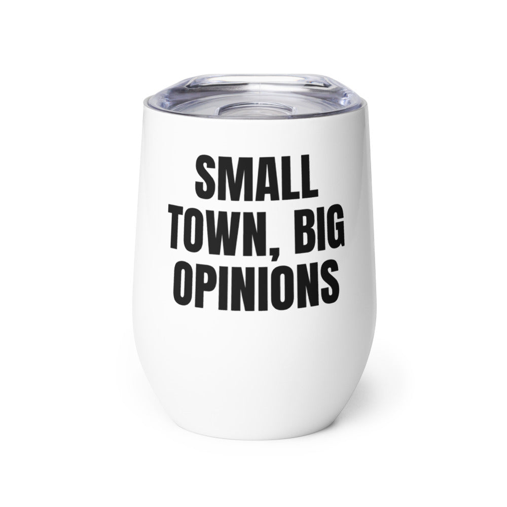 SMALL TOWN, BIG OPINIONS wine tumbler