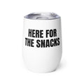 HERE FOR THE SNACKS wine tumbler