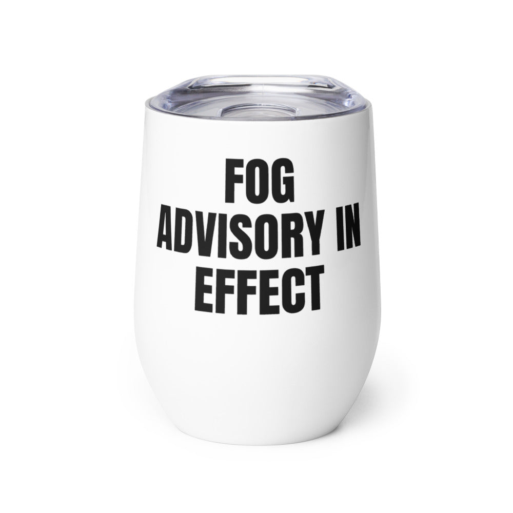 FOG ADVISORY IN EFFECT wine tumbler