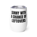 SUNNY WITH A CHANCE OF LEFTOVERS wine tumbler
