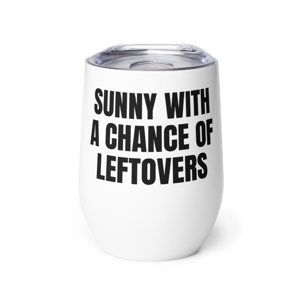 SUNNY WITH A CHANCE OF LEFTOVERS wine tumbler