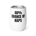 40% CHANCE OF NAPS wine tumbler