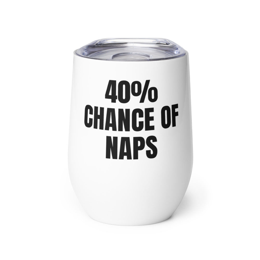 40% CHANCE OF NAPS wine tumbler