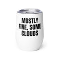 MOSTLY FINE, SOME CLOUDS wine tumbler
