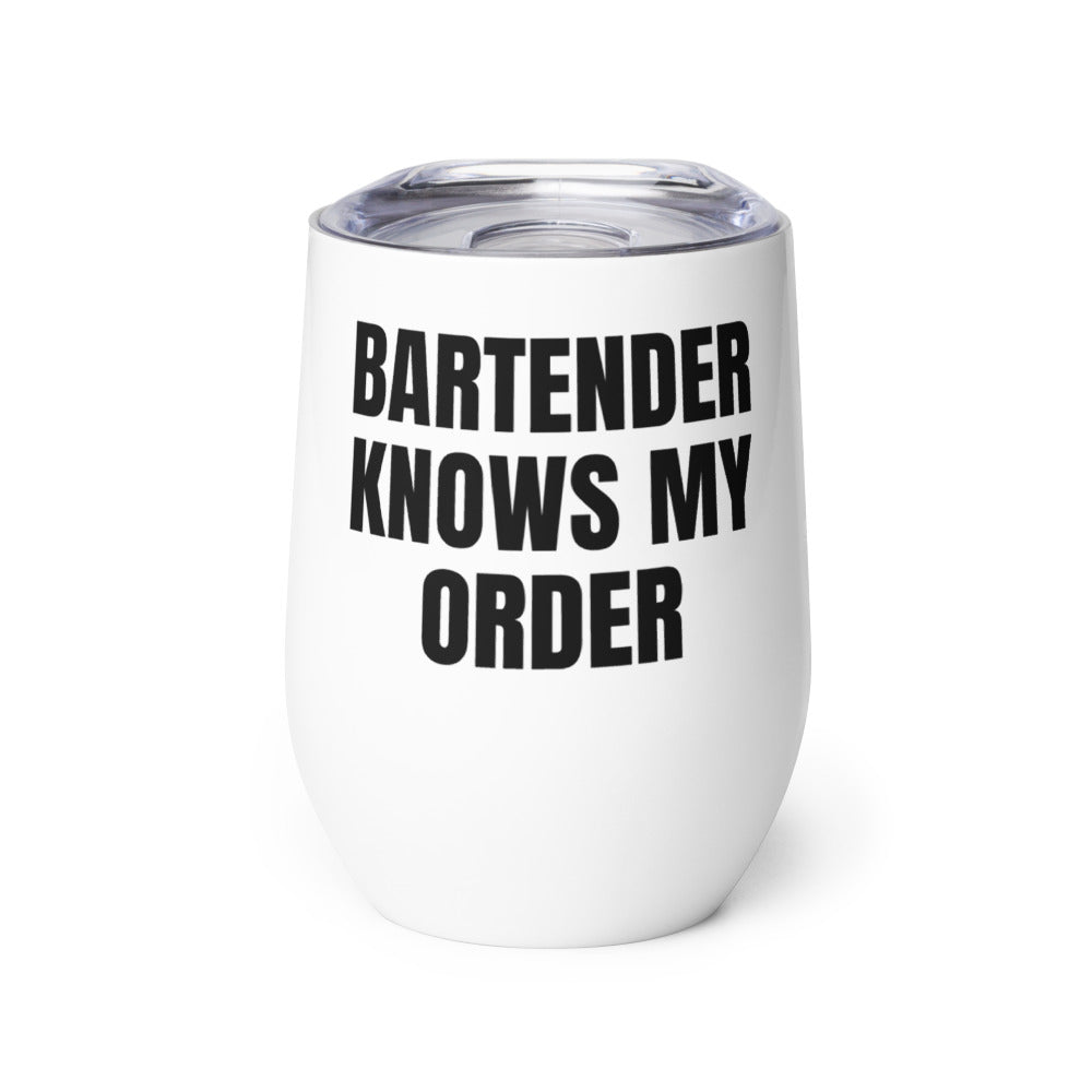 BARTENDER KNOWS MY ORDER wine tumbler