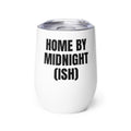 HOME BY MIDNIGHT (ISH) wine tumbler