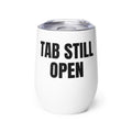 TAB STILL OPEN wine tumbler