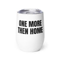 ONE MORE THEN HOME wine tumbler