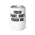 FRESH PAINT. DON'T TOUCH ME. wine tumbler