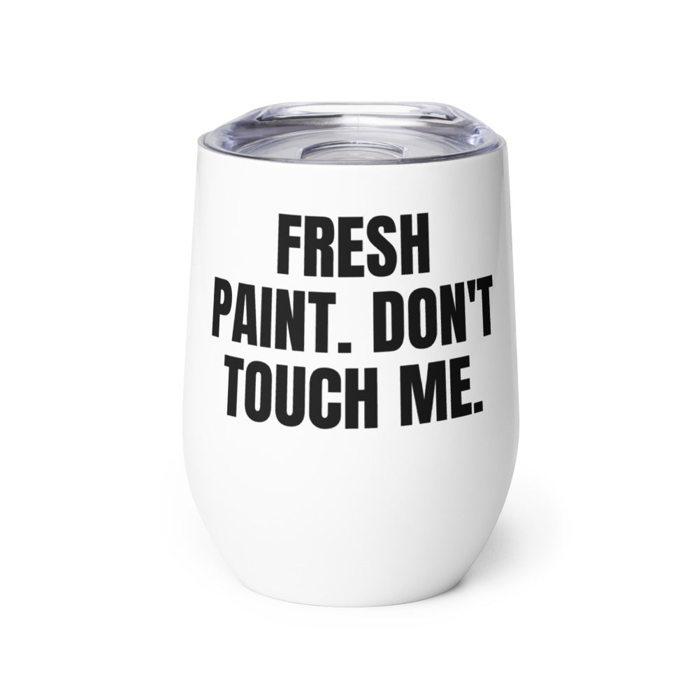 FRESH PAINT. DON'T TOUCH ME. wine tumbler