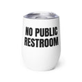 NO PUBLIC RESTROOM wine tumbler