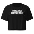 COFFEE THEN DISAPPOINTMENT crop top, black