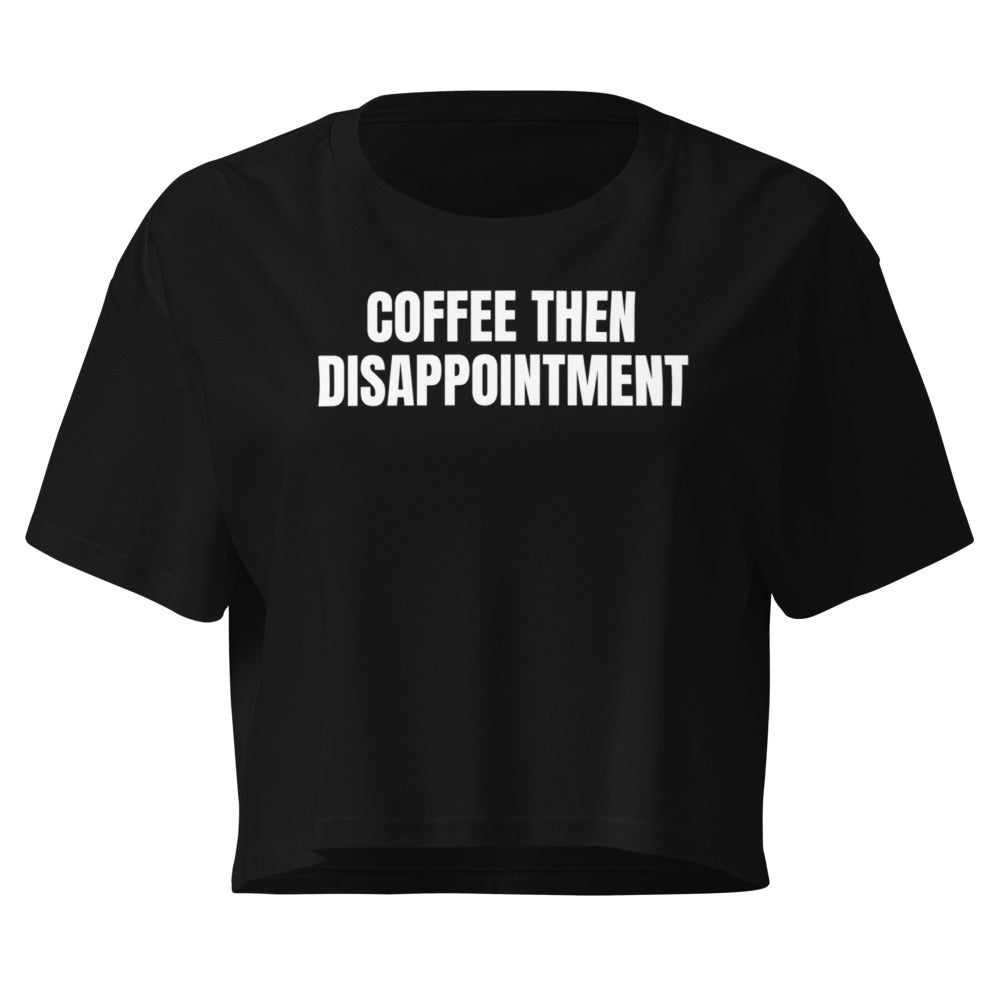 COFFEE THEN DISAPPOINTMENT crop top, black