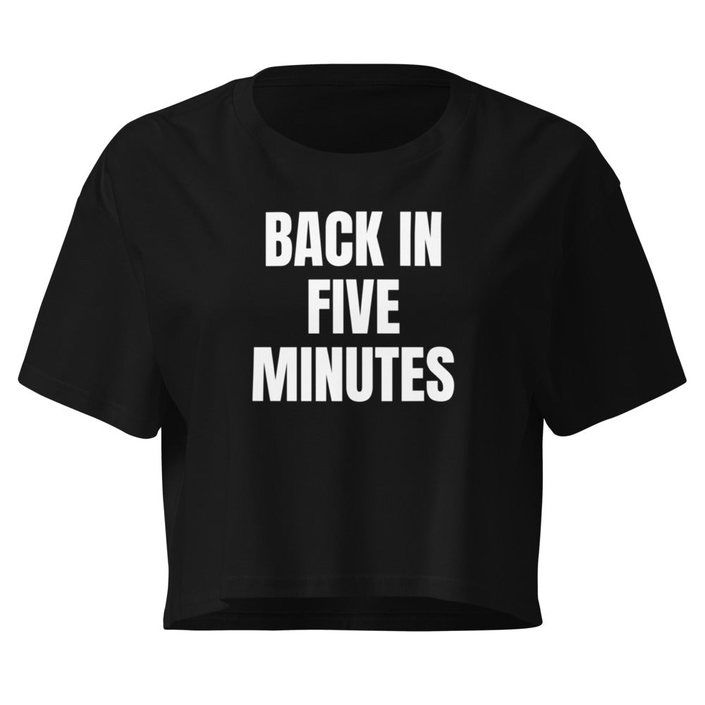 BACK IN FIVE MINUTES crop top, black