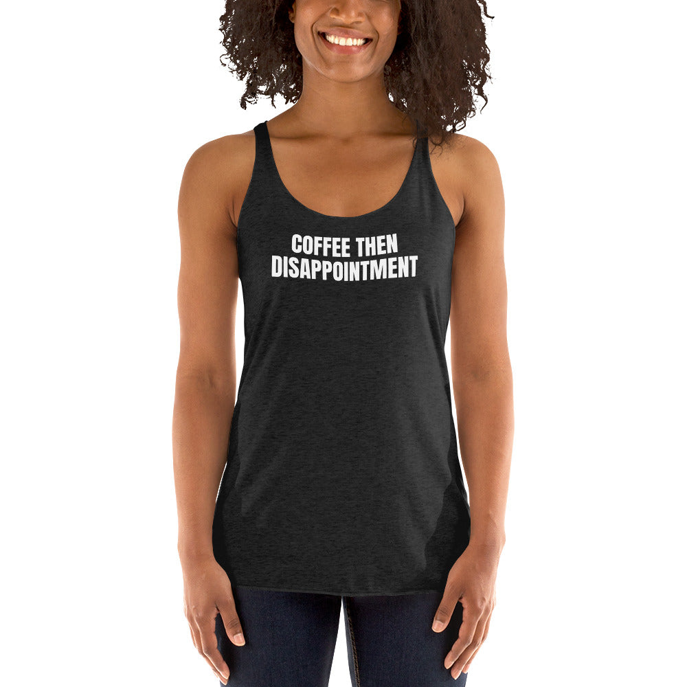 COFFEE THEN DISAPPOINTMENT racerback tank, vintage black