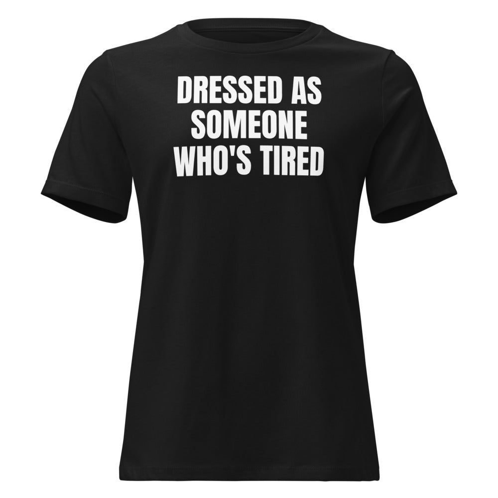 DRESSED AS SOMEONE WHO'S TIRED women's relaxed tee, black