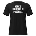 NOTICE: HAUNTING IN PROGRESS women's relaxed tee, black