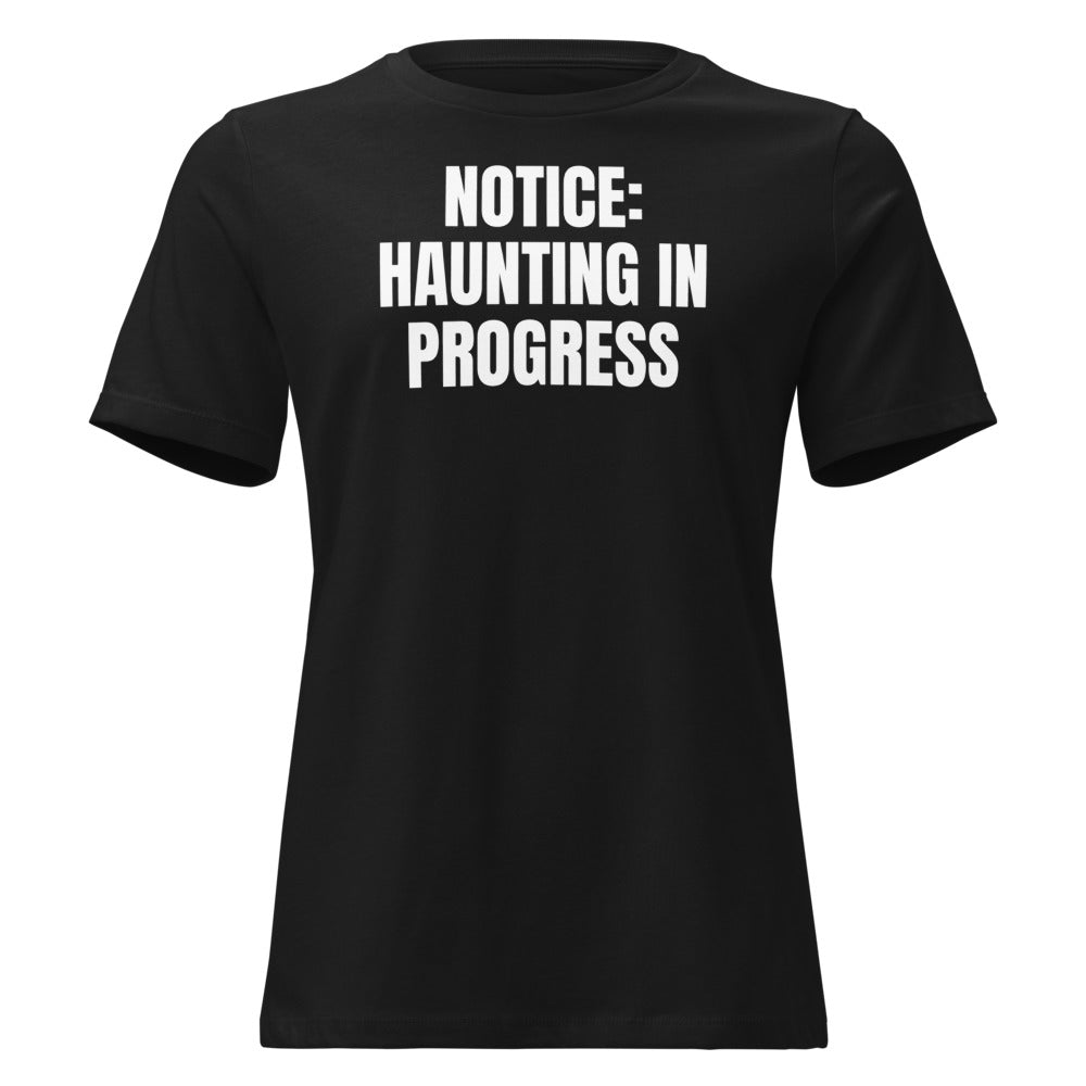 NOTICE: HAUNTING IN PROGRESS women's relaxed tee, black