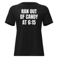 RAN OUT OF CANDY AT 6:15 women's relaxed tee, black