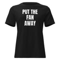 PUT THE FAN AWAY women's relaxed tee, black