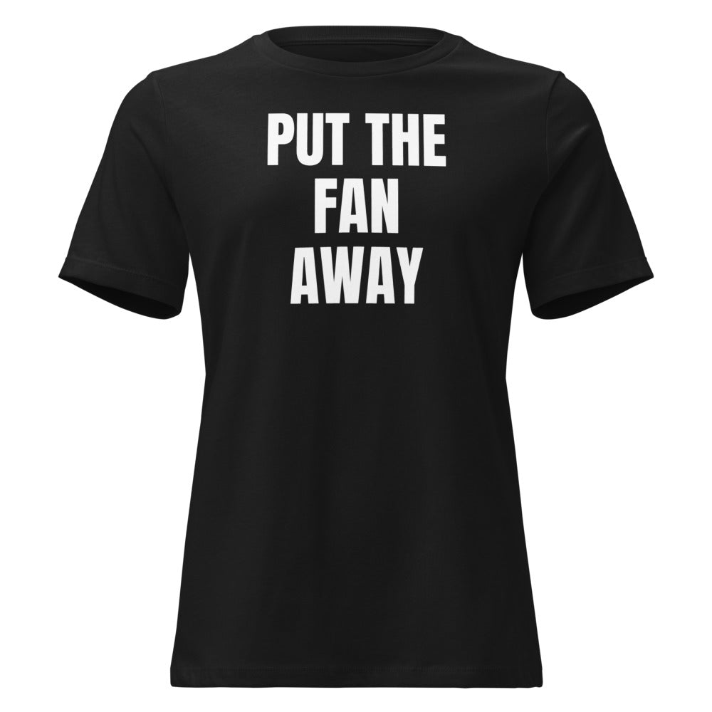 PUT THE FAN AWAY women's relaxed tee, black