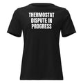 THERMOSTAT DISPUTE IN PROGRESS women's relaxed tee, black