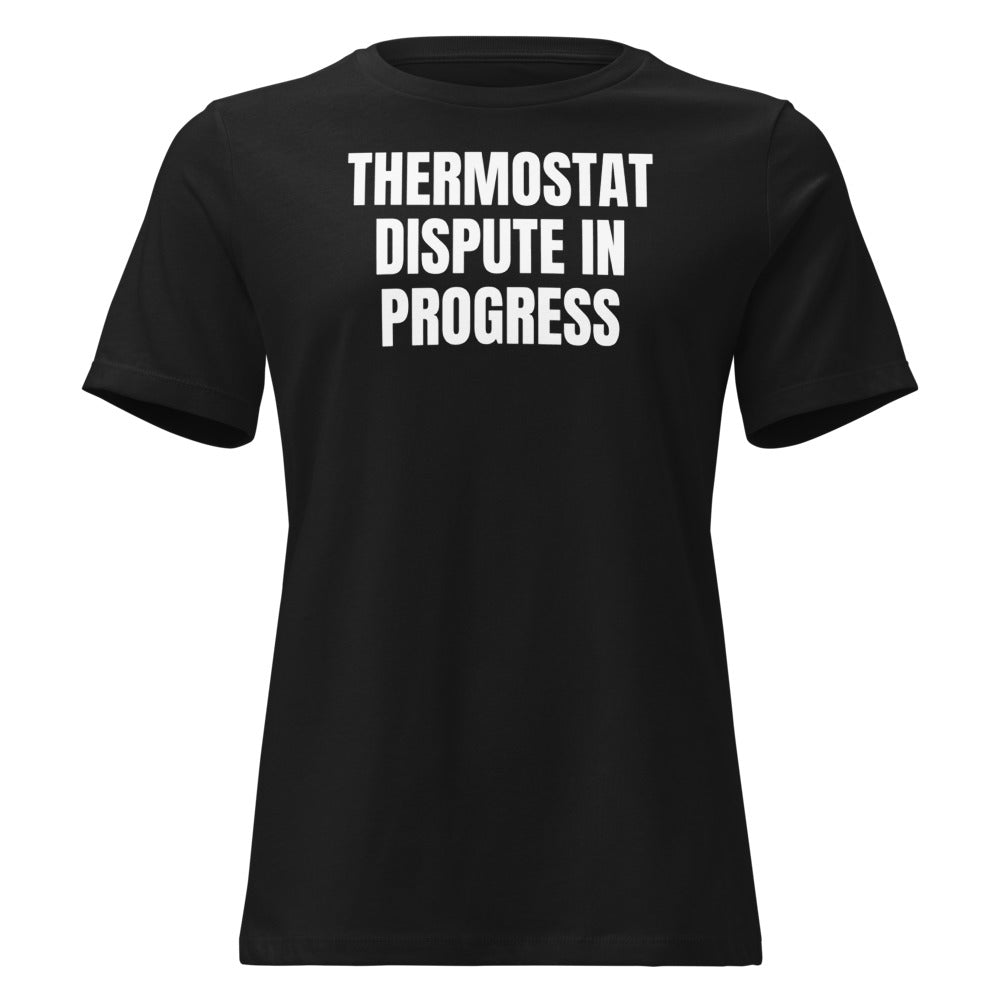 THERMOSTAT DISPUTE IN PROGRESS women's relaxed tee, black