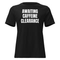 AWAITING CAFFEINE CLEARANCE women's relaxed tee, black