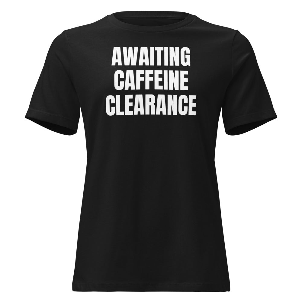 AWAITING CAFFEINE CLEARANCE women's relaxed tee, black