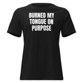 BURNED MY TONGUE ON PURPOSE women's relaxed tee, black