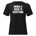 BRINGS A CHAIR TO EVERYTHING women's relaxed tee, black