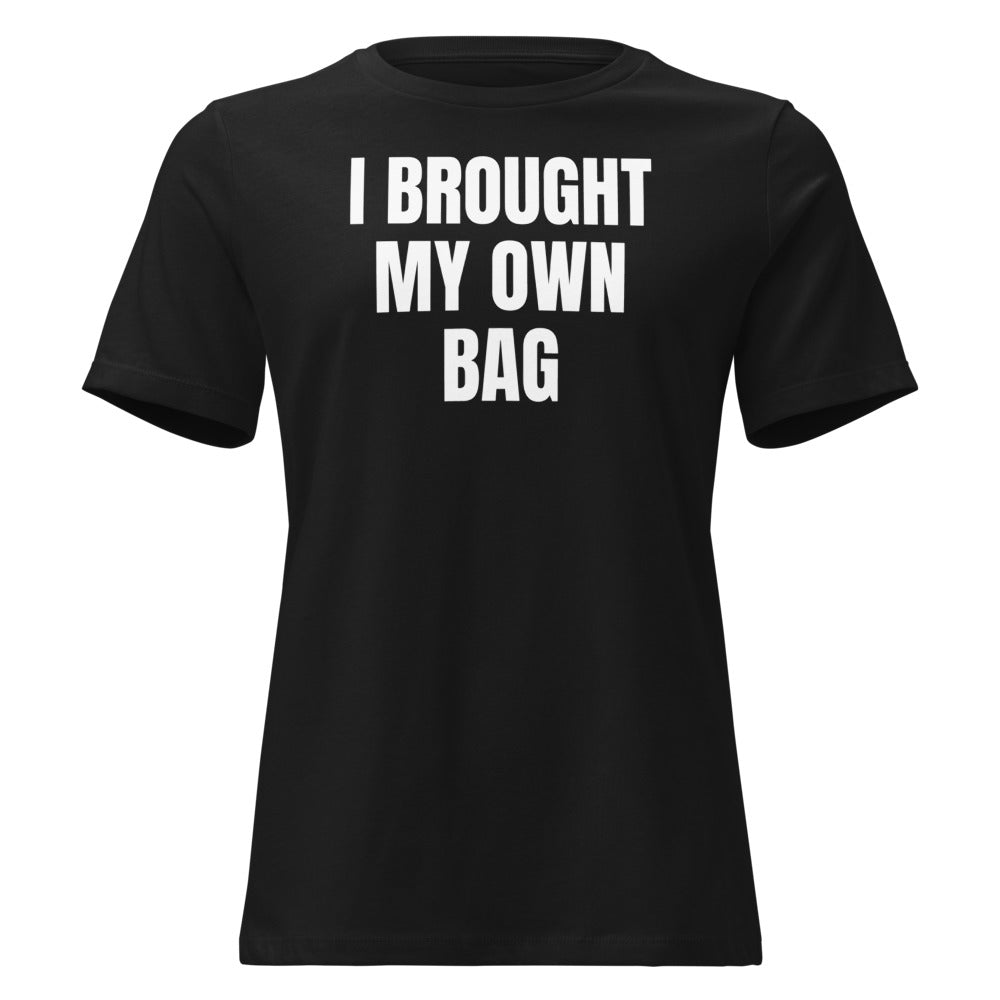 I BROUGHT MY OWN BAG women's relaxed tee, black