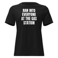 RAN INTO EVERYONE AT THE GAS STATION women's relaxed tee, black