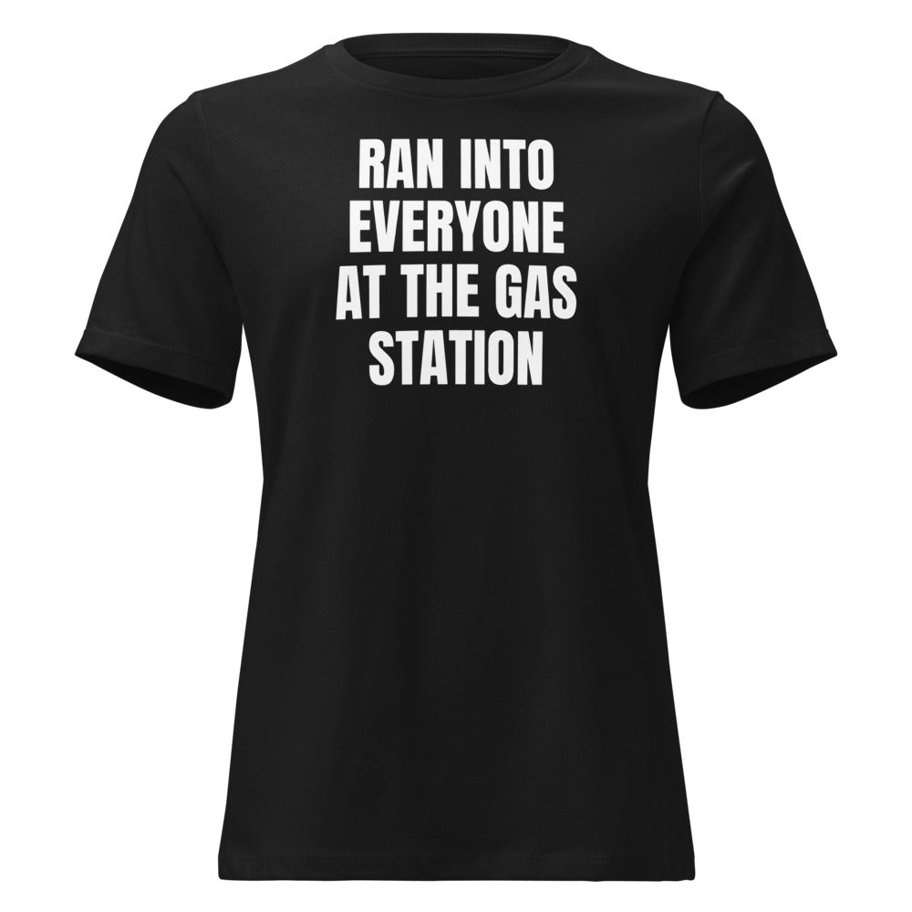 RAN INTO EVERYONE AT THE GAS STATION women's relaxed tee, black