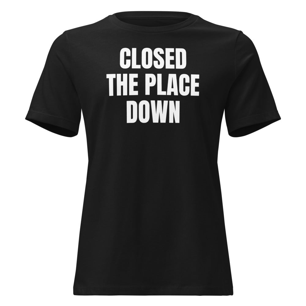 CLOSED THE PLACE DOWN women's relaxed tee, black