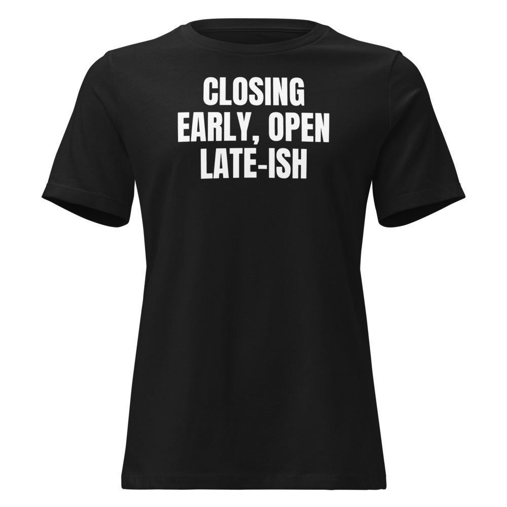 CLOSING EARLY, OPEN LATE-ISH women's relaxed tee, black