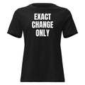 EXACT CHANGE ONLY women's relaxed tee, black