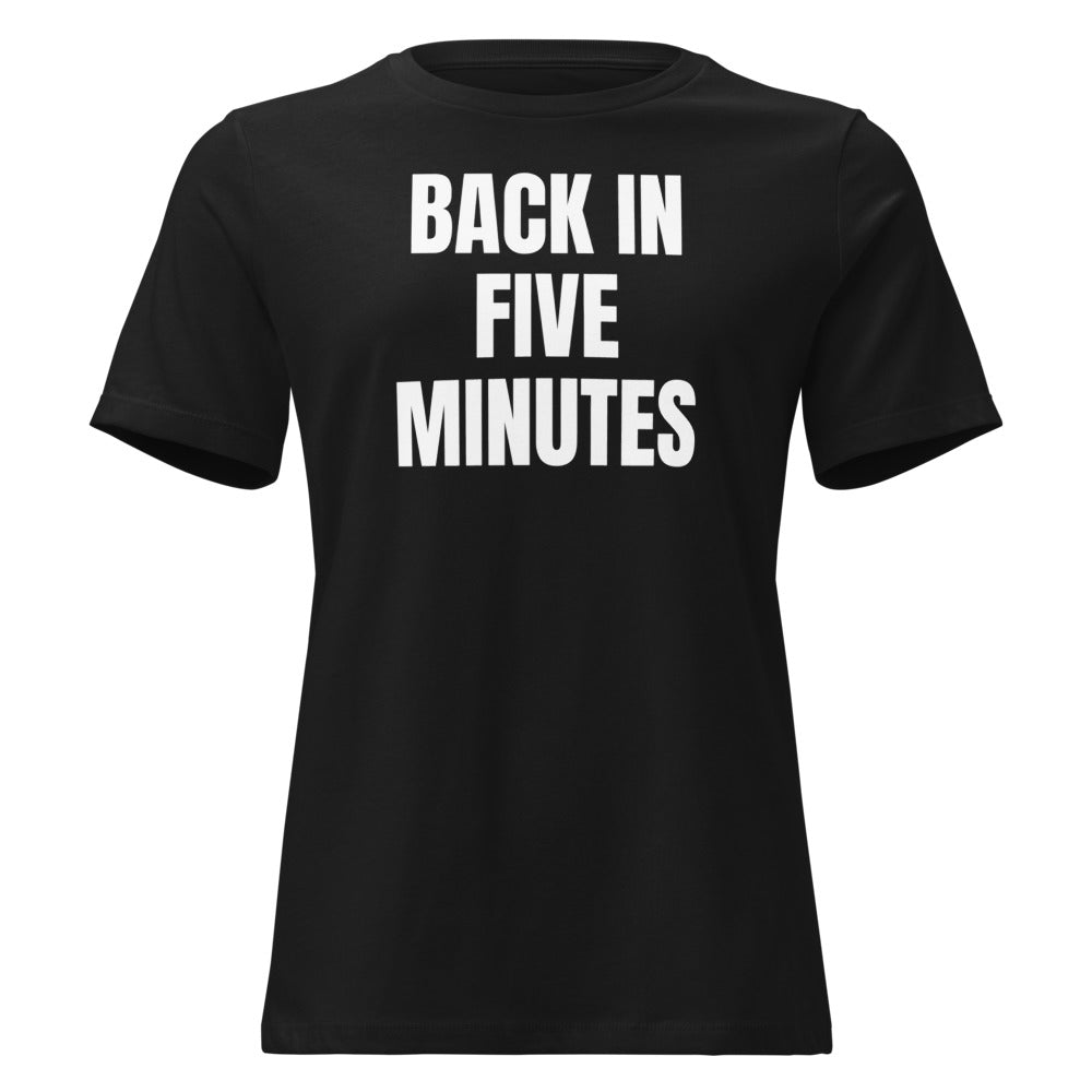 BACK IN FIVE MINUTES women's relaxed tee, black