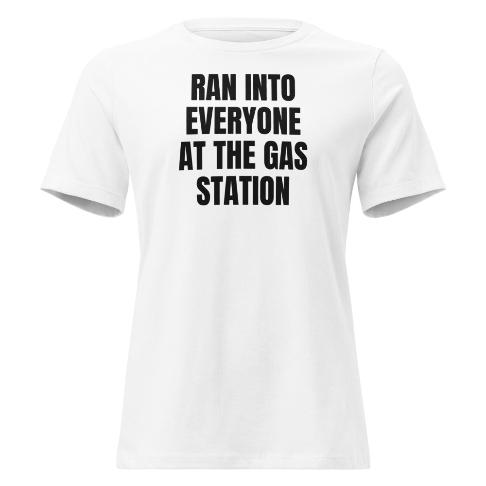 RAN INTO EVERYONE AT THE GAS STATION women's relaxed tee, white