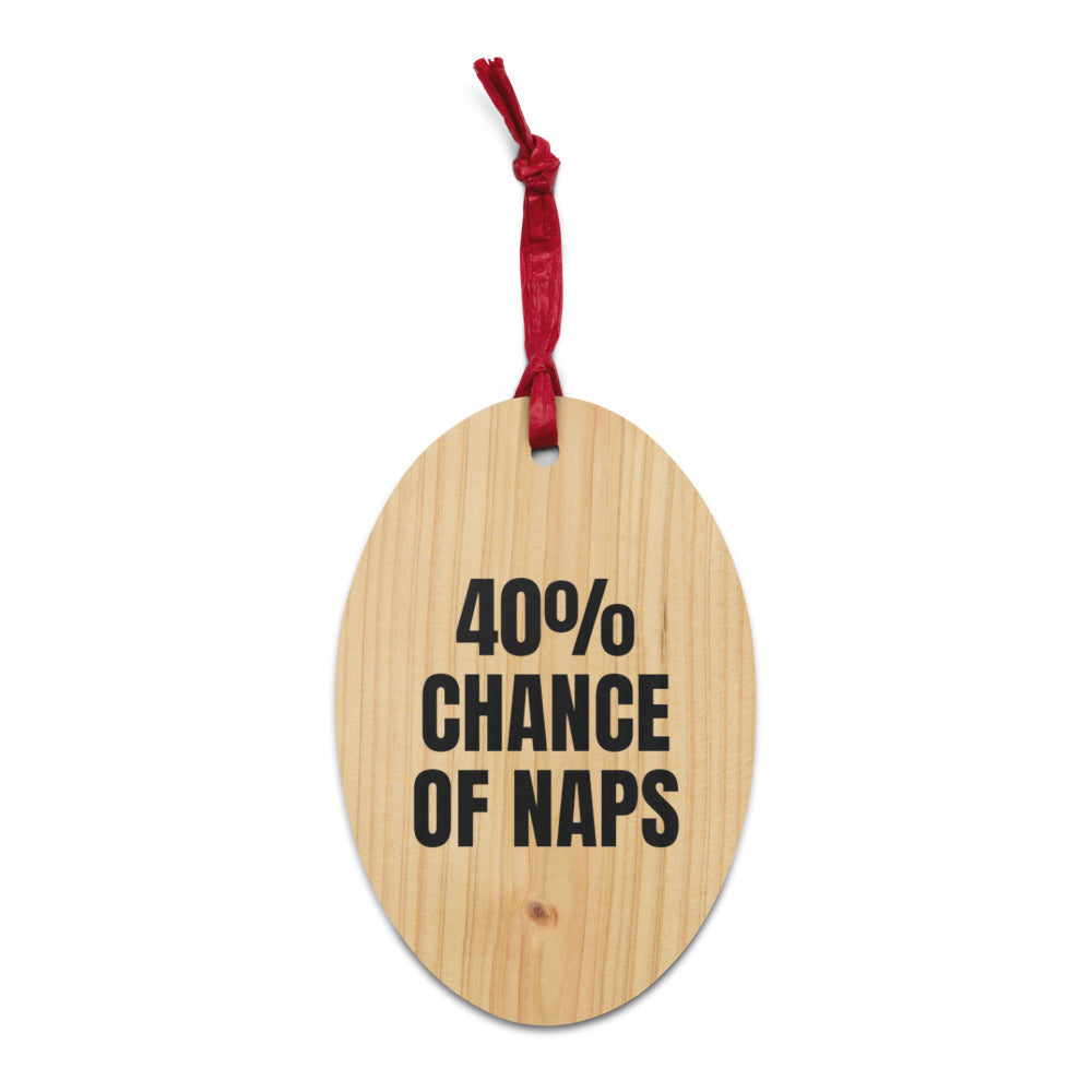 40% CHANCE OF NAPS wood ornament
