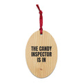 THE CANDY INSPECTOR IS IN wood ornament