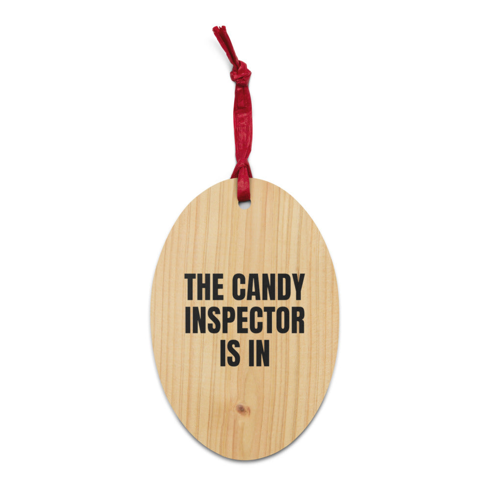 THE CANDY INSPECTOR IS IN wood ornament