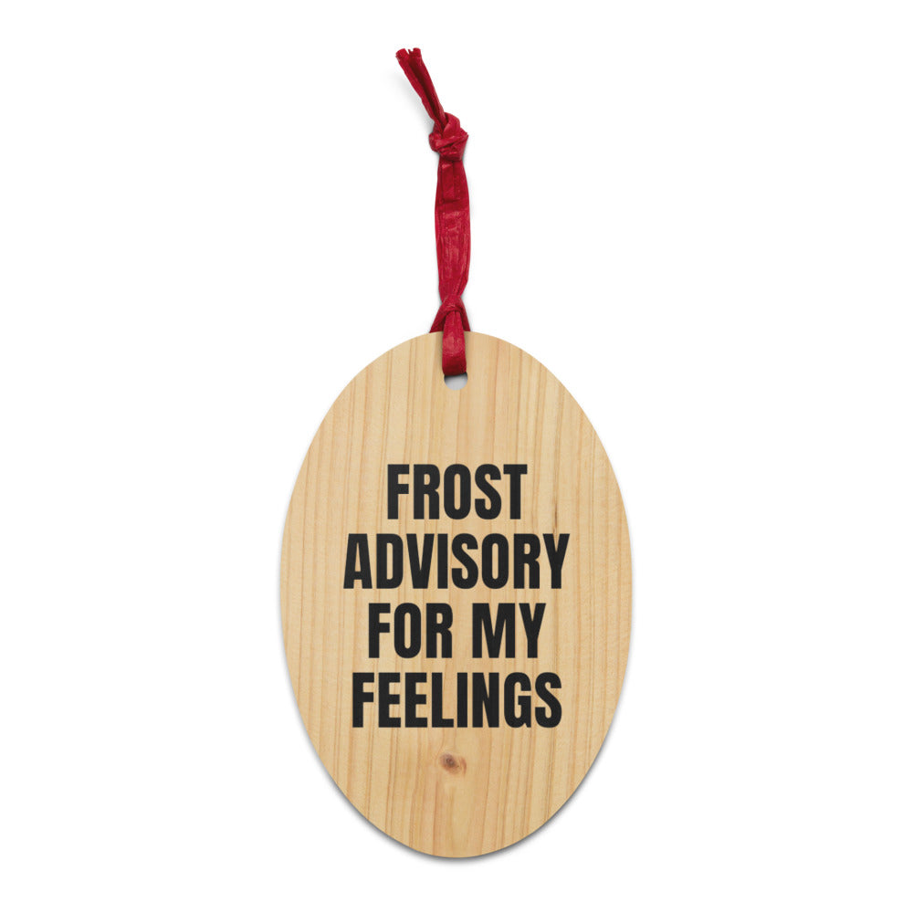 FROST ADVISORY FOR MY FEELINGS wood ornament