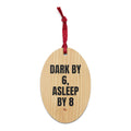 DARK BY 6, ASLEEP BY 8 wood ornament