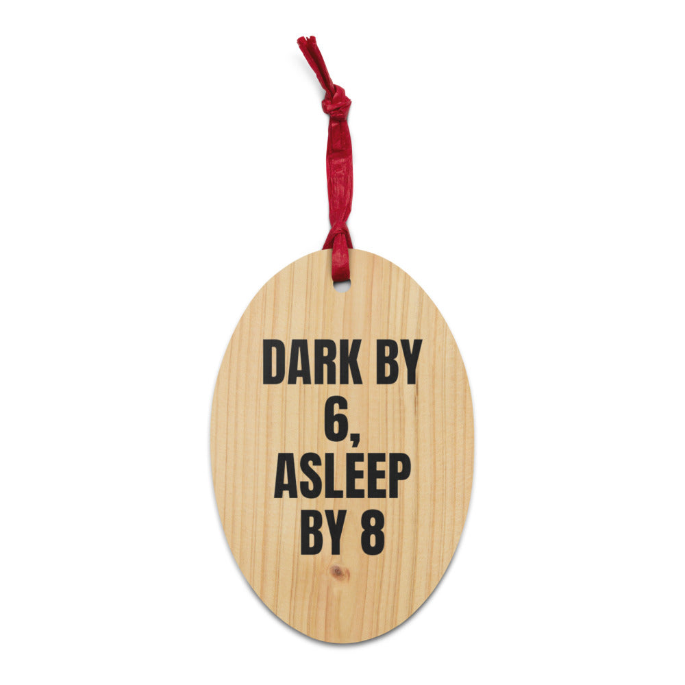 DARK BY 6, ASLEEP BY 8 wood ornament