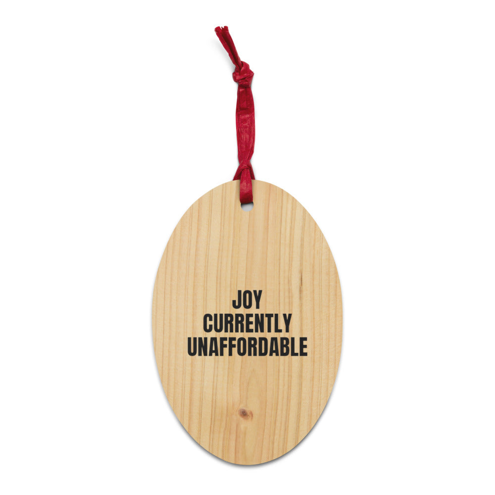 JOY CURRENTLY UNAFFORDABLE wood ornament