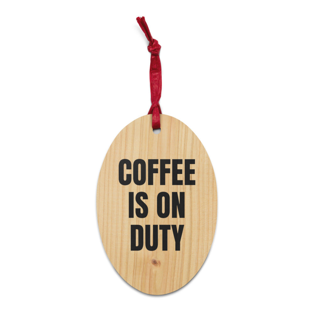 COFFEE IS ON DUTY wood ornament