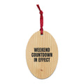 WEEKEND COUNTDOWN IN EFFECT wood ornament