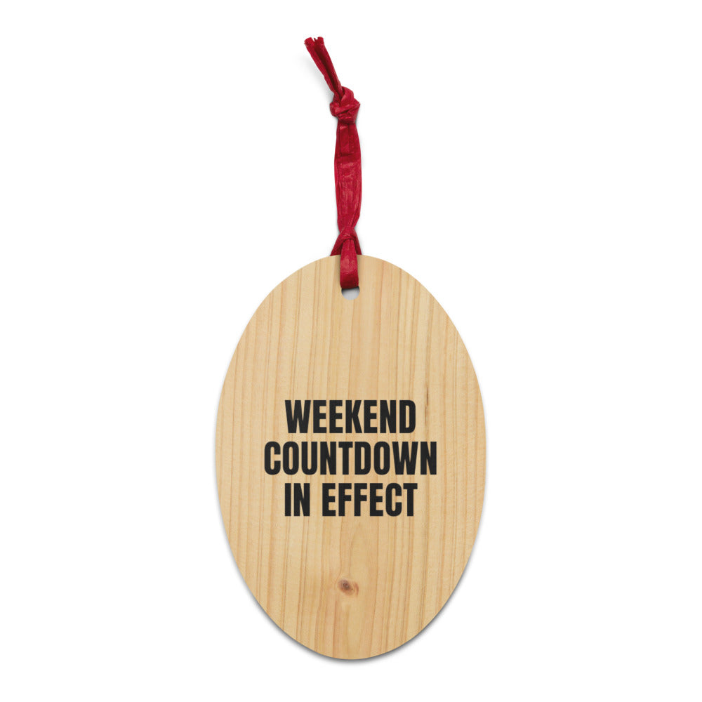 WEEKEND COUNTDOWN IN EFFECT wood ornament
